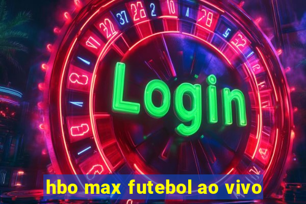 hbo max futebol ao vivo